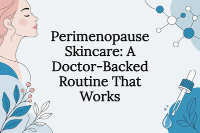Perimenopause Skincare: A Doctor-Backed Routine That Works