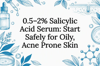 0.5–2% Salicylic Acid Serum: Start Safely for Oily, Acne Prone Skin